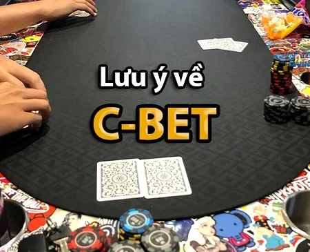C Bet trong Poker là gì? Áp dụng C Bet khi chơi Poker ra sao?