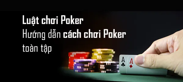 Luật chơi poker - Hướng dẫn cách chơi Poker