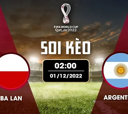 Soi kèo Ba Lan – Argentina bảng C World Cup 2022 01/12 01:00
