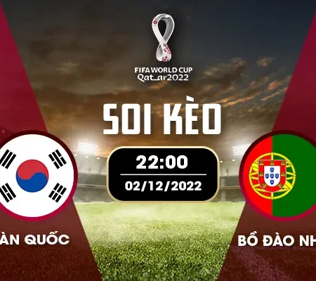Soi kèo Hàn Quốc – Bồ Đào Nha bảng H World Cup 2022 02/12 21:00