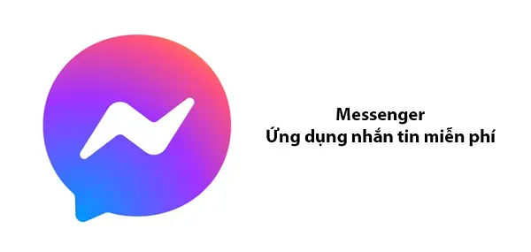 Ứng dụng Messenger - Ứng dụng nhắn tin phổ biến do Facebook phát triển