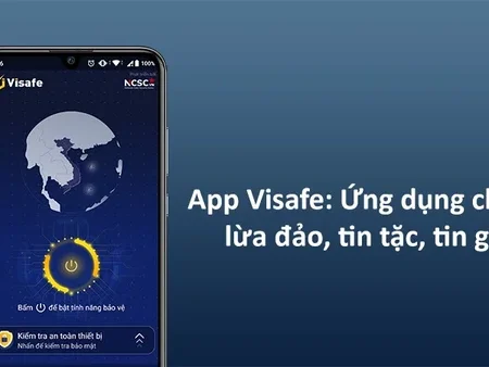 Ứng dụng Visafe- ứng dụng chống tin tặc, tin giả, lừa đảo