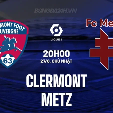 Soi kèo Clermont vs Metz Ligue 1 ngày 27/08/23