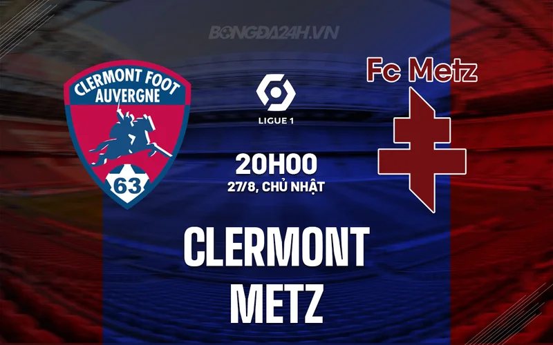 Soi kèo Clermont vs Metz Ligue 1 ngày 27/08/23