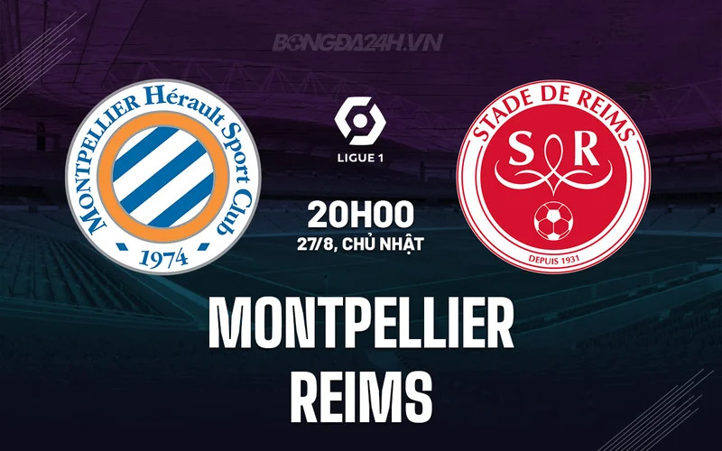 Soi kèo Montpellier vs Reims Ligue 1 ngày 27/08/23
