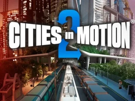 Game Cities in Motion 2 – Kiến tạo mạng lưới giao thông trong thành phố